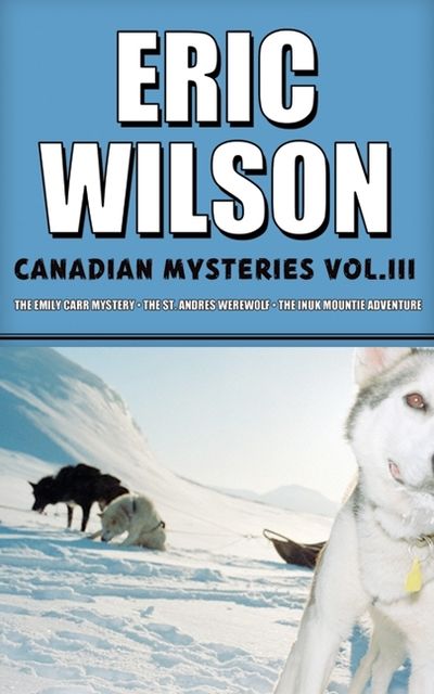 Eric Wilson's Canadian Mysteries Volume 3