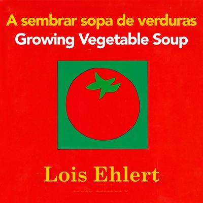 Growing Vegetable Soup/Sembrar sopa de verduras Board Book