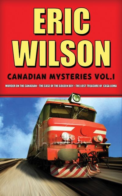 Eric Wilson's Canadian Mysteries Volume 1: Murder on the Canadian