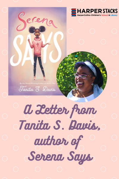 A letter from Tanita S. Davis, author of SERENA SAYS