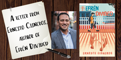 A letter from Ernesto Cisneros, author of Efrén Divided