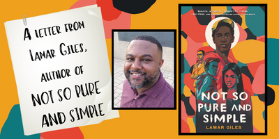 A letter from Lamar Giles, author of NOT SO PURE AND SIMPLE