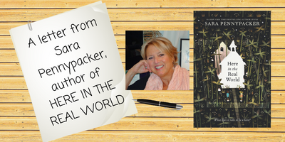 A letter from Sara Pennypacker, author of HERE IN THE REAL WORLD