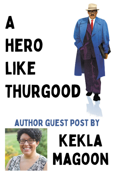 A Hero Like Thurgood: Author Guest Post by Kekla Magoon