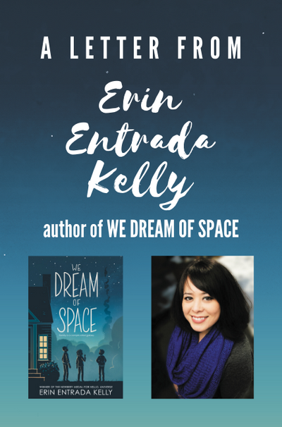 A letter from Erin Entrada Kelly, author of WE DREAM OF SPACE