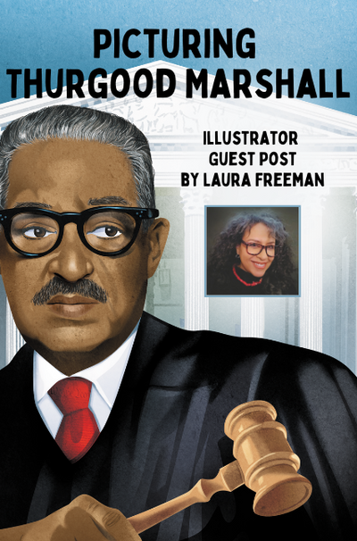 Picturing Thurgood Marshall: Illustrator Guest Post by Laura Freeman