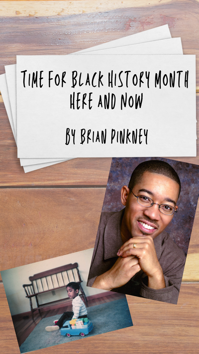 Time for Black History Month Here and Now: Author Guest Post by Brian Pinkney