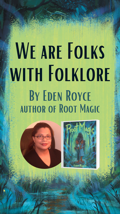 We Are Folks with Folklore: Author Guest Post by Eden Royce