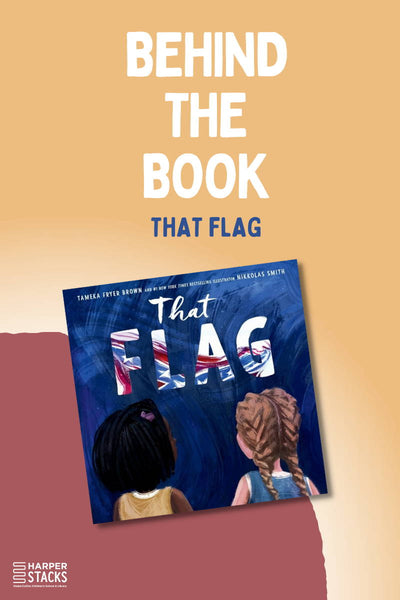 Behind The Book: That Flag by Tameka Fryer Brown and Nikkolas Smith