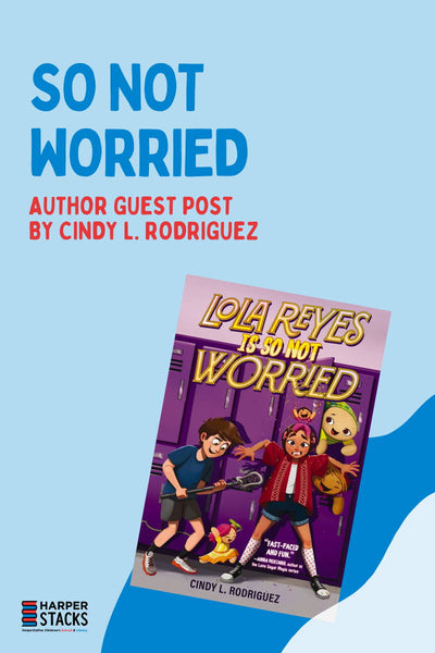 So Not Worried: Author Guest Post by Cindy L. Rodriguez