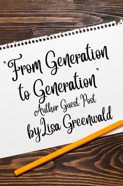 From Generation to Generation: Author Blog Post by Lisa Greenwald