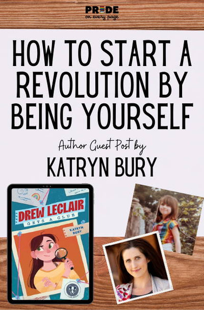 How to Start a Revolution by Being Yourself: Author Guest Post by Katryn Bury