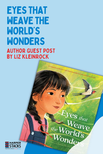 Eyes that Weave the World's Wonders by Joanna Ho, with Liz Kleinrock