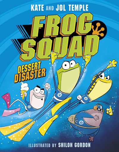 Frog Squad 1 Dessert Disaster: The first book in a brand new, funny Australian fiction series for kids aged 6+