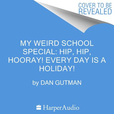 My Weird School Special: Hip, Hip, Hooray! Every Day Is a Holiday!