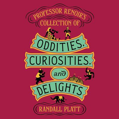 Professor Renoir’s Collection of Oddities, Curiosities, and Delights