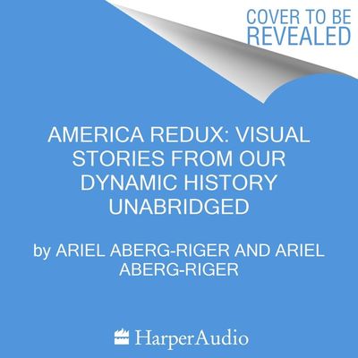 America Redux: Visual Stories from Our Dynamic History