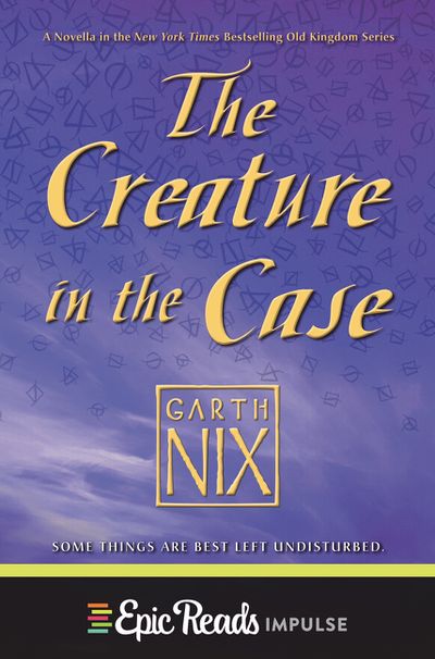 The Creature in the Case: An Old Kingdom Novella