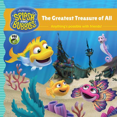 Splash And Bubbles: The Greatest Treasure Of All