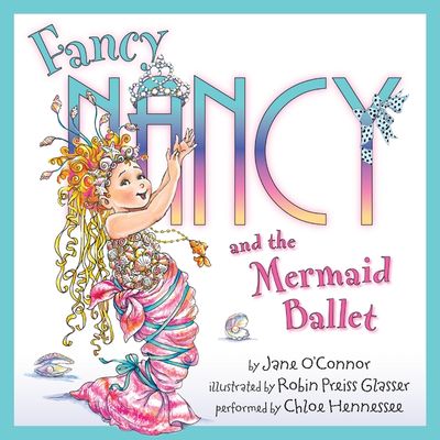 Fancy Nancy and the Mermaid Ballet