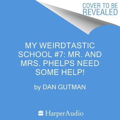 My Weirdtastic School #7: Mr. and Mrs. Phelps Need Some Help!