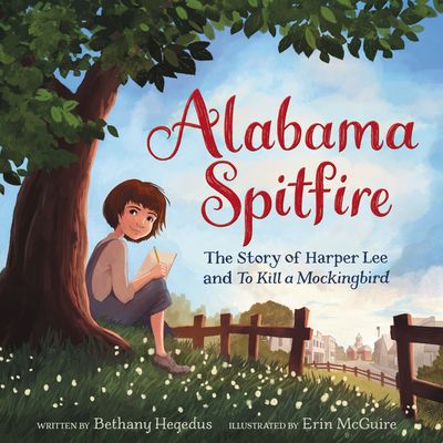 Alabama Spitfire: The Story of Harper Lee and To Kill a Mockingbird