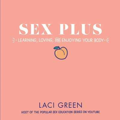 Sex Plus: Learning, Loving, and Enjoying Your Body