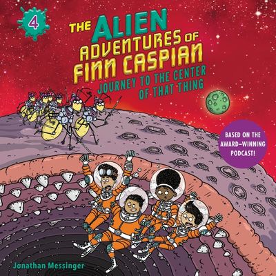 The Alien Adventures of Finn Caspian #4: Journey to the Center of That Thing Un