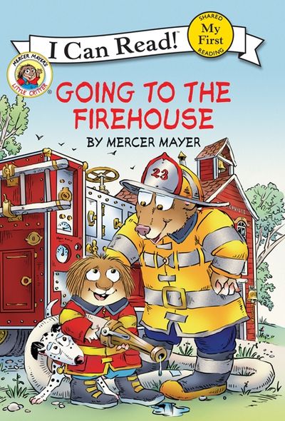 Little Critter: Going to the Firehouse