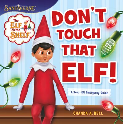The Elf on the Shelf: Don’t Touch That Elf!