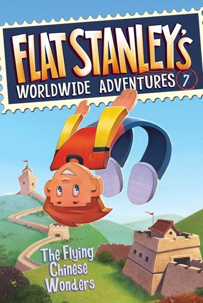 Flat Stanley's Worldwide Adventures #7: The Flying Chinese Wonders